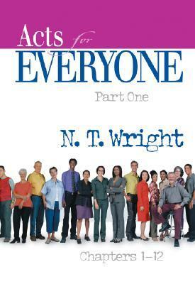 Acts for Everyone, Part One: Chapters 1-12 by Tom Wright, N.T. Wright