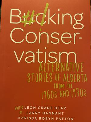 Bucking Conservatism: Alternative Stories of Alberta from the 60s and 70s by 