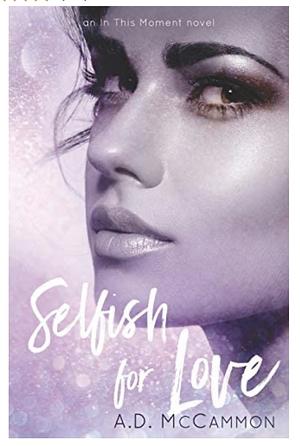 Selfish for Love by A.D. McCammon