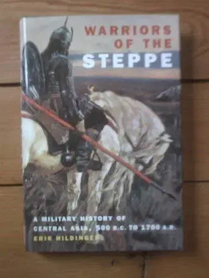 Warriors of the Steppe: A Military History of Central Asia, 500 B.C. to 1700 A.D. by Erik Hildinger