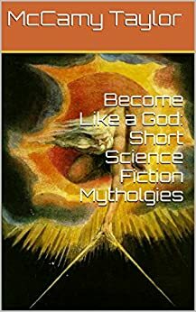 Become Like a God: Science Fiction Stories of Myths and Deities by McCamy Taylor