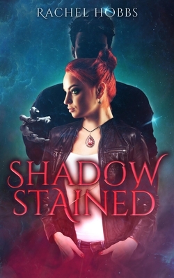 Shadow-Stained by Rachel Hobbs