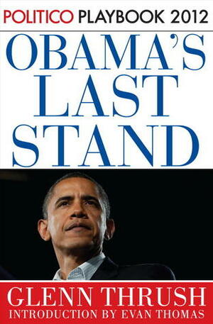 Obama's Last Stand: Playbook 2012 by Glenn Thrush