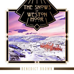 The Snows of Weston Moor by Benedict Brown