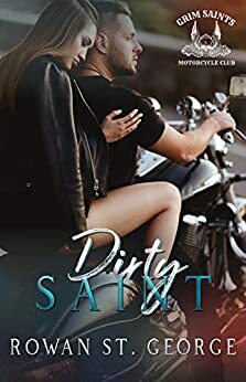 Dirty Saint: The Grim Saints MC Book 1 by Rowan St. George
