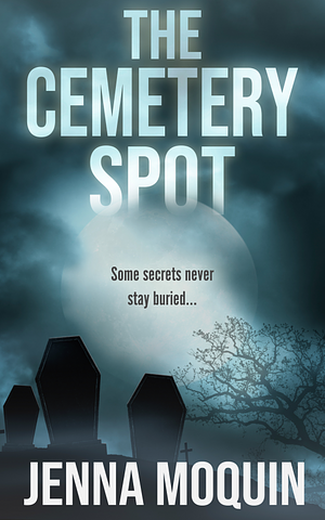 The Cemetery Spot by Jenna Moquin