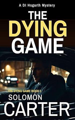 The Dying Game: A Gripping Detective Mystery by Solomon Carter, Solomon Carter