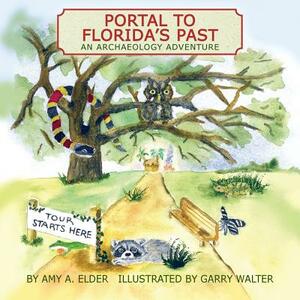Portal to Florida's Past, an Archaeology Adventure by Amy A. Elder
