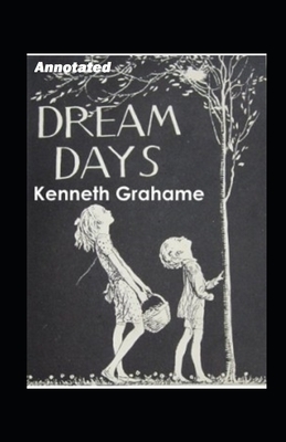 Dream Days Annotated by Kenneth Grahame