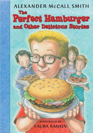The Perfect Hamburger and Other Delicious Stories by Alexander McCall Smith