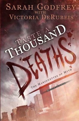 Taste a Thousand Deaths by Victoria Derubeis, Sarah Godfrey