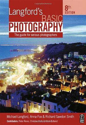 Langford's Basic Photography: The guide for serious photographers by Michael Langford, Michael Langford, Anna Fox, Richard Sawdon Smith