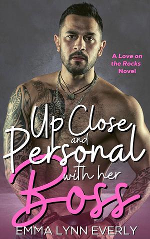 Up Close and Personal with Her Boss by Emma Lynn Everly