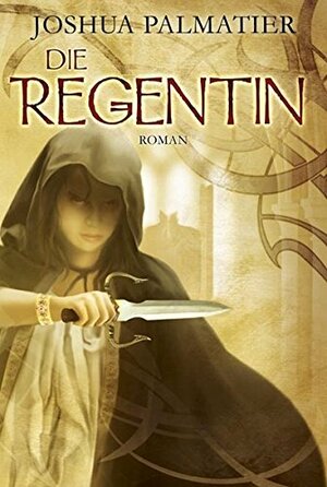 Die Regentin by Joshua Palmatier