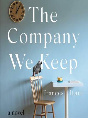 The Company We Keep by Frances Itani