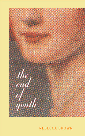 The End of Youth by Rebecca Brown