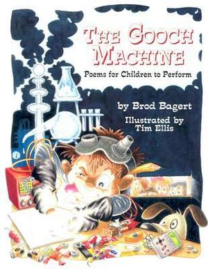 The Gooch Machine: Poems for Children to Perform by Brod Bagert, Tim Ellis