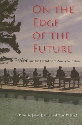 On the Edge of the Future: Esalen and the Evolution of American Culture by 