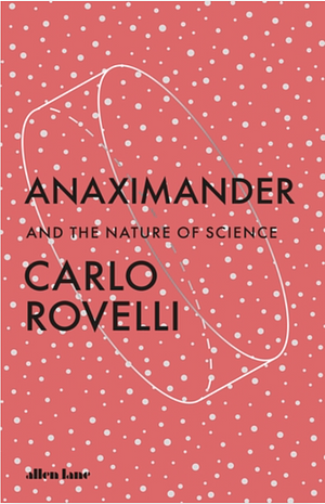 Anaximander: And the Nature of Science by Carlo Rovelli