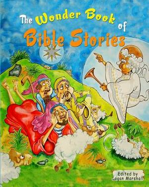 The Wonder Book of Bible Stories: (Illustrated) by Logan Marshall