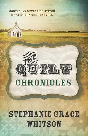 The Quilt Chronicles by Stephanie Grace Whitson