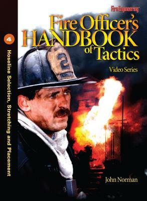 Fire Officer's Handbook of Tactics Video Series 4: Hoseline Selection, Stretching and Placement by John Norman