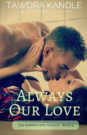 Always Our Love by Tawdra Kandle