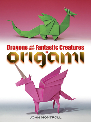 Dragons and Other Fantastic Creatures in Origami by John Montroll