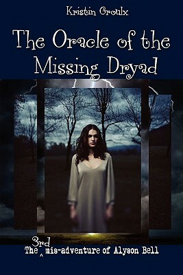 The Oracle of the Missing Dryad by Kristin Groulx