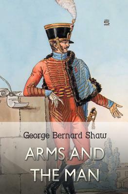 Arms and the Man by George Bernard Shaw