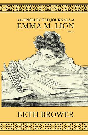 The Unselected Journals of Emma M. Lion, Vol. 3 by Beth Brower