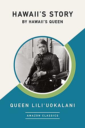 Hawaii's Story by Hawaii's Queen by Lili'uokalani