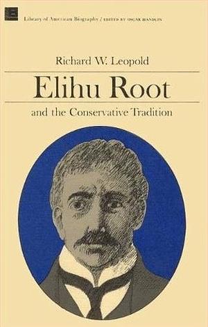 Elihu Root and the Conservative Tradition by Richard William Leopold