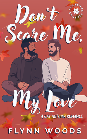 Don't Scare Me, My Love by Flynn Woods