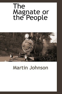 The Magnate or the People by Martin Johnson