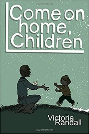 Come on Home, Children by Victoria Randall
