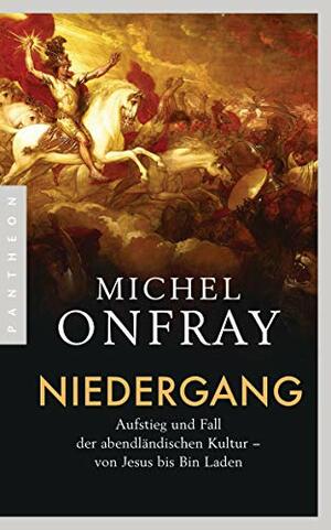 Niedergang: Aufstieg und Fall der abendländischen Kultur - von Jesus bis Bin Laden by Michel Onfray