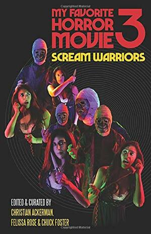 My Favorite Horror Movie 3: Scream Warriors by Christian Ackerman, Chuck Foster, Felissa Rose