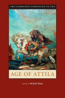 The Cambridge Companion to the Age of Attila by Michael Maas