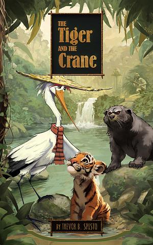 The Tiger and the Crane: a legend of courage and honor in the 19th Century by Trevor Spisto