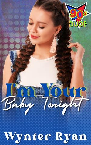 I'm Your Baby Tonight by Wynter Ryan