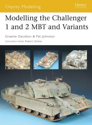 Modelling the Challenger 1 and 2 Mbt and Variants by Pat Johnston, Graeme Davidson