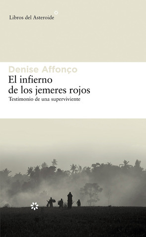 El infierno de los jemeres rojos: Testimonio de una superviviente by Denise Affonço, Daniel Gascón