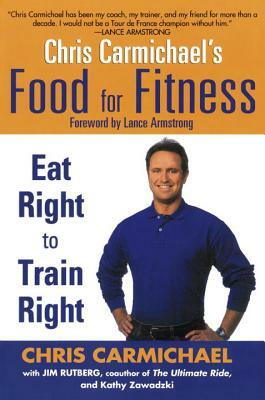 Chris Carmichael's Food for Fitness: Eat Right to Train Right by Chris Carmichael, Jim Rutberg, Kathy Zawadzki