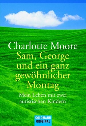 Sam, George und ein ganz gewöhnlicher Montag : mein Leben mit zwei autistischen Kindern by Charlotte Moore