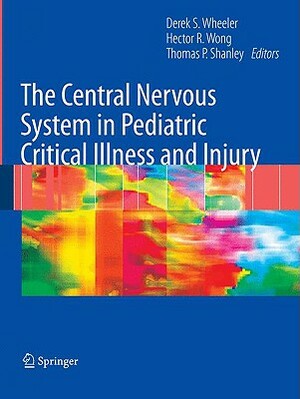 The Central Nervous System in Pediatric Critical Illness and Injury by 