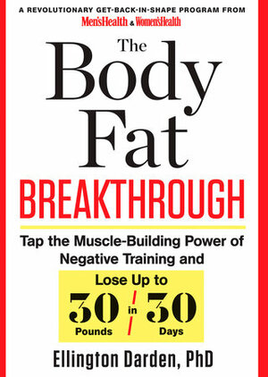 The Body Fat Breakthrough: Tap the Muscle-Building Power of Negative Training and Lose Up to 30 Pounds in 30 Days! by Ellington Darden