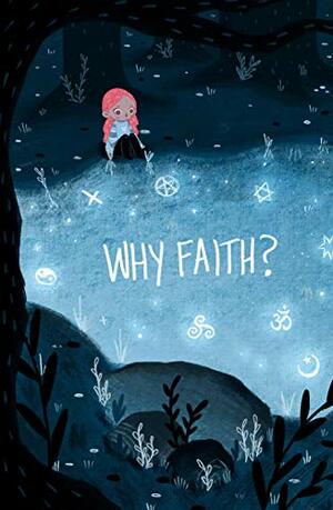 Why Faith? by David Anthony, Liz Young, Issey Fujishima, Chad Colpitts, Mellissa J. Massey, A.A. Rubin, Alan Bay, Sarajea Martin, Michael Norwitz, Jason Remick, Gabriel Horvath, Skylar Kardon, Jack Holder, Eddy Hedington, Jameson Hampton, Trina Robbins, Golan Moskowitz, Russell Nohelty, Maria Photinakis, Wm. Paul Young, Grace Desmarais, Matt Kund, Jeannine Harmon, Mary Bellamy, James Hachey, Travis Gibb, Greg Wright, Cyndi Norwitz, Aaron Williams, Jody Lynn Nye