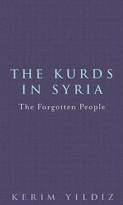 The Kurds in Syria: The Forgotten People by Kerim Yildiz