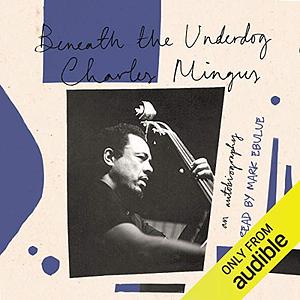 Beneath the Underdog: His World as Composed by Mingus by Charles Mingus